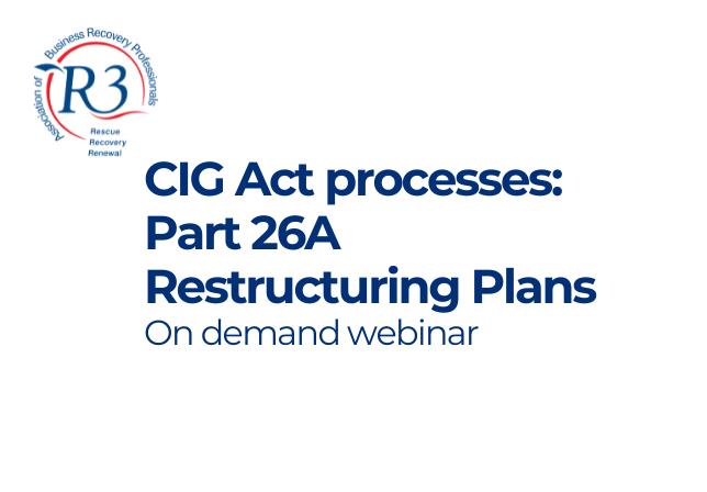 CIG Act processes: Part 26A Restructuring Plans